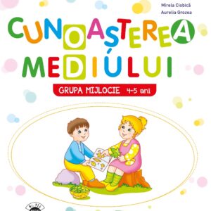 Cunoasterea mediului. Caiet de activitati. Grupa mijlocie 4-5 ani