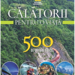 Călătorii pentru o viață. 500 de locuri unice. Vol. 3