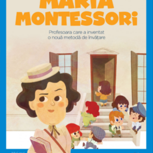 Volumul 42. MICII EROI. Maria Montessori
